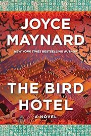 Bird Hotel, The by Joyce Maynard; 2023. Hardcover.