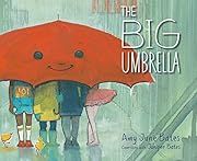 Big Umbrella, The by Amy June Bates, Juniper Bates; 2018. Hardcover. (Ch-PIC)
