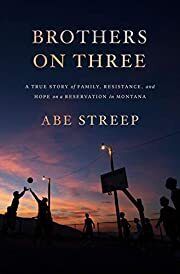 Brothers on Three by Abe Streep; 2021. Hardcover