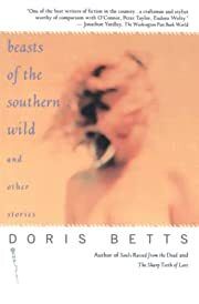 Beasts of the Southern Wild and Other Stories by Doris Betts; 1998. Softcover