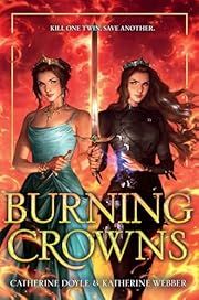 Burning Crowns (Twin Crowns #3) by Catherine Doyle, Katherine Webber; 2024. Hardcover. (YA)