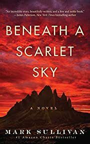 Beneath a Scarlet Sky: A Novel by Mark Sullivan; 2017. Softcover.