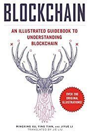 Blockchain: An Illustrated Guidebook to Understanding Blockchain by Xu Mingxing, Ying Tian, Jiyue Li; 2018. Softcover.
