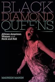 Black Diamond Queens: African American Women and Rock and Roll by Maureen Mahon; 2020. Softcover.
