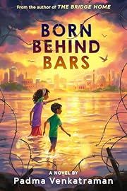 Born Behind Bars by Padma Venkatraman; 2021. Hardcover. (Ch-FIC)