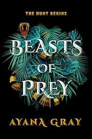 Beasts of Prey by Ayana Gray; 2021. Hardcover. (YA)
