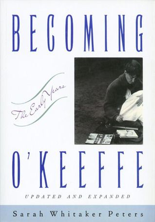 Becoming O'Keeffe: The Early Years by Sarah Whitaker Peters; 1991. Hardcover. (First Edition)