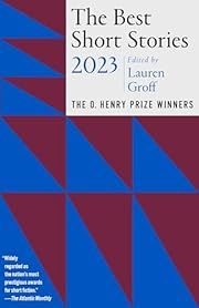 Best Short Stories 2023, The: The O. Henry Prize Winners by Lauren Groff (Editor), Jenny Minton Quigley (Series Editor); 2023. Softcover.