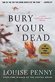 Bury Your Dead (Chief Inspector Armand Gamache #6) by Louise Penny; 2010. Softcover.