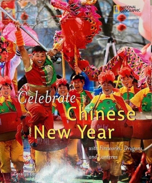 Celebrate Chinese New Year by Carolyn Otto. (National Geographic: Holidays Around the World) 2009. Hardcover (Ch-NF)