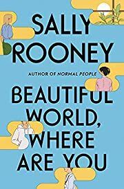 Beautiful World, Where Are You by Sally Rooney; 2021. Softcover.
