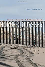 Border Odyssey: Travels along the U.S./Mexico Divide by Charles D., Jr. Thompson; 2015. Hardcover.