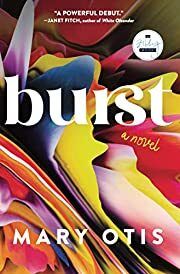 Burst by Mary Otis; 2023. Softcover.