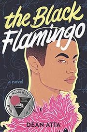Black Flamingo, The by Dean Atta; 2020. Hardcover. (YA)