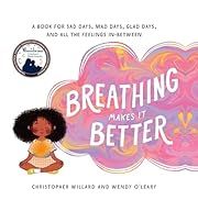 Breathing Makes It Better by Christopher Willard, Wendy O'Leary; 2019. Hardcover. (Ch-PIC)