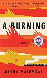 Burning, A by Megha Majumdar; 2020. Hardcover.