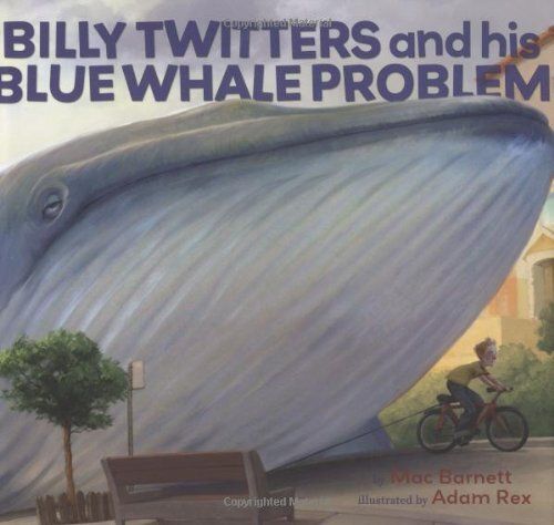 Billy Twitters and his Blue Whale Problem by Mac Barnett and Adam Rex. 2009. Hardcover (Ch-PIC)