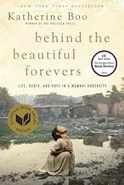 Behind the Beautiful Forevers: Life, Death, and Hope in a Mumbai Undercity by Katherine Boo; 2012. Softcover.