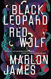 Black Leopard, Red Wolf (The Dark Star Trilogy, #1) by Marlon James; 2019. Softcover.