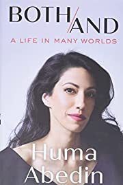 Both/and: A Life in Many Worlds by Huma Abedin; 2021. Hardcover