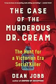 Case of the Murderous Dr. Cream, The: The Hunt for a Victorian Era Serial Killer by Dean Jobb; 2022. Softcover.