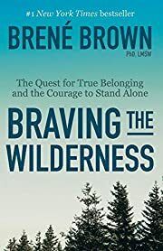Braving the Wilderness: The Quest for True Belonging and the Courage to Stand Alone by Brené Brown; 2019. Softcover.