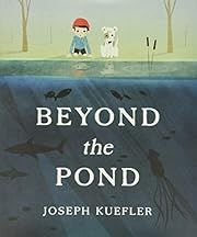 Beyond the Pond by Joseph Kuefler; 2015. Hardcover. (Ch-PIC)