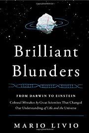 Brilliant Blunders: From Darwin to Einstein - Colossal Mistakes by Great Scientists That Changed Our Understanding of Life and the Universe by Mario Livio; 2013. Hardcover.