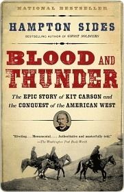 Blood and Thunder: The Epic Story of Kit Carson and The Conquest of the American West by Hampton Sides; 2006. Softcover.