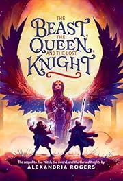 Beast, the Queen, and the Lost Knight, The by Alexandria Rogers; 2023. Hardcover. (CH-FIC)