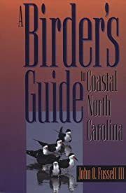 Birder's Guide to Coastal North Carolina, A by John O. Fussell; 1994. Softcover. (CO-NC)