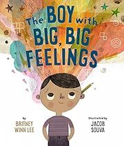 Boy with Big, Big Feelings, The by Britney Winn Lee, Jacob Souva (Illustrator); 2019. Hardcover. (Ch-PIC)