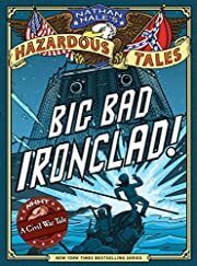 Big Bad Ironclad! (Nathan Hale's Hazardous Tales) by Nathan Hale; 2012. Hardcover graphic novel (Ch-FIC)