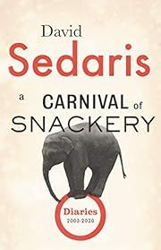 Carnival of Snackery, A by David Sedaris; 2021. Hardcover.