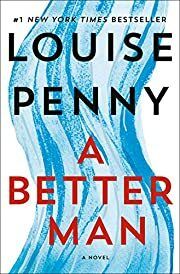 Better Man, A (Chief Inspector Armand Gamache #15) by Louise Penny; 2019. Hardcover.