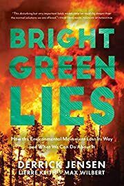 Bright Green Lies: How the Environmenal Movement Lost Its Way and What We Can Do About It (Politics of Living) by Derrick Jensen, Lierre Keith, Max Wilbert; 2021. Softcover.