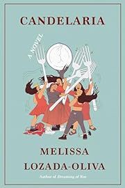 Candelaria by Melissa Lozada-Oliva; 2023. Hardcover.