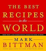 Best Recipes in the World, The: More than 1,000 International Dishes to Cook at Home by Mark Bittman; 2005. Hardcover. (F&amp;C)