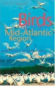 Birds of the Mid-Atlantic Region and Where to Find Them by John H. Rappole; 2002. Softcover.