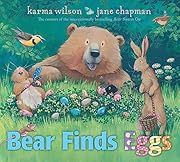Bear Finds Eggs by Karma Wilson, Jane Chapman (Illustrator); 2024. Hardcover. (Ch-PIC)