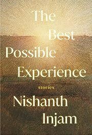 Best Possible Experience, The by Nishanth Injam; 2023. Hardcover.