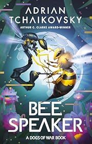 Bee Speaker (Dogs of War #3) by Adrian Tchaikovsky; 2025. Hardcover.