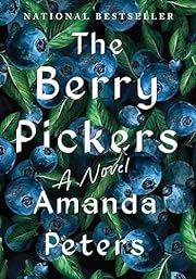Berry Pickers, The by Amanda Peters; 2023. Hardcover.
