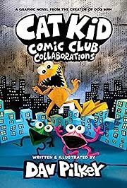 Cat Kid Comic Club: Collaborations: A Graphic Novel (Cat Kid Comic Club #4): From the Creator of Dog Man by Dav Pilkey, Dav Pilkey (Illustrator); 2022. Hardcover. (Ch-FIC) Cat Kid Comic Club: Collaborations: A Graphic Novel (Cat Kid Comic Club #4): From the Creator of Dog Man by Dav Pilkey, Dav Pilkey (Illustrator); 2022. Hardcover. (Ch-FIC)