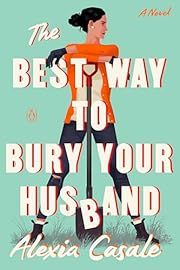 Best Way to Bury Your Husband, The by Alexia Casale; 2024. Softcover.