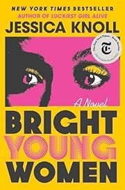 Bright Young Women by Jessica Knoll; 2023. Hardcover.