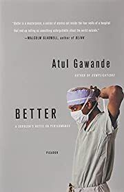 Better: A Surgeon's Notes on Performance by Atul Gawande; 2008. Softcover.