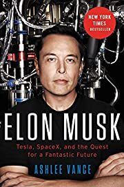 Elon Musk: Tesla, SpaceX, and the Quest for a Fantastic Future by Ashlee Vance; 2015. Softcover.