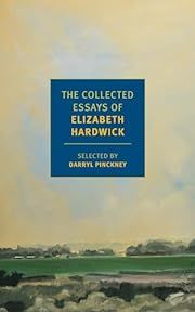Collected Essays of Elizabeth Hardwick, The by Elizabeth Hardwick, Darryl Pinckney (Introduction); 2017. Softcover. (New York Review Book) (CO)