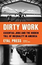 Dirty Work: Essential Jobs and the Hidden Toll of Inequality in America by Eyal Press; 2021. Hardcover.